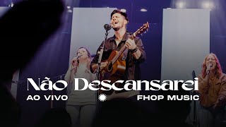 NÃO DESCANSAREI | fhop music (Ao Vivo)