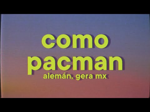 Alemán, Gera MX - Como Pacman [Letra]