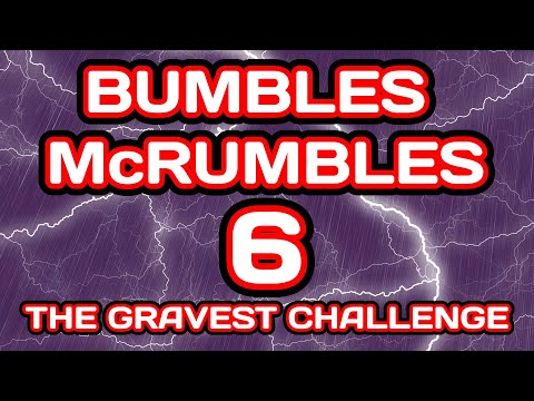 The Bumbles McRumbles 6: The Gravest Challenge