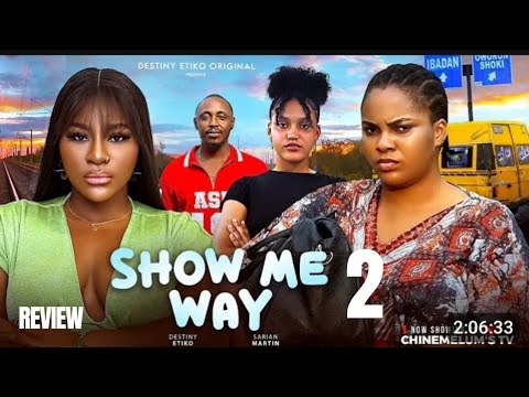 SHOW ME WAY 2 REVIEW (LATEST NOLLYWOOD MOVIE REVIEW STARRING DESTINY ETIKO, SARIAN MARTIN)