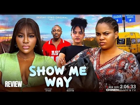 SHOW ME WAY REVIEW (LATEST NOLLYWOOD MOVIE REVIEW STARRING DESTINY ETIKO, SARIAN MARTIN)