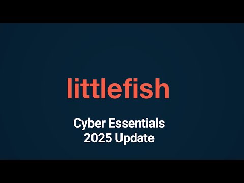 Littlefish 2025 Cyber Essentials Updates