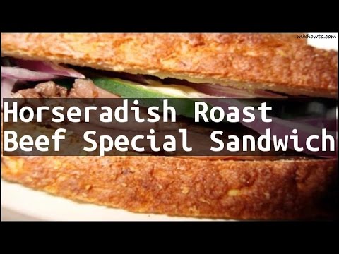 Recipe Horseradish Roast Beef Special Sandwich