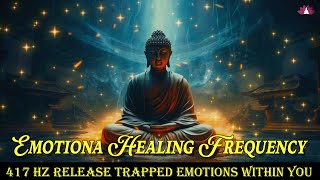 💖417 Hz Release Emotional Pain | Emotional Healing Frequency | Release Trapped Emotions Within You✨