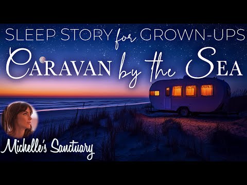 Sleep Story for Grown-Ups 🌊 CARAVAN BY THE SEA ✨ Cozy Bedtime Story (female voice, asmr)