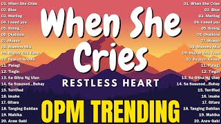 When She Cries - Restless Heart 🌺 Best OPM Tagalog Love Songs | OPM Tagalog Top Songs 2025 Playlist🌺