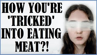 How You're Tricked Into Eating Meat!