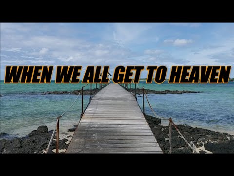 When We All Get to Heaven - acapella with lyrics