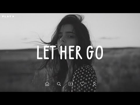 Let Her Go 🎵 You left, and took my peace with you 💔 Depressing Songs 2025 That Make You Cry