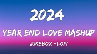 2024 Year End Love Mashup | JukeBox | Sajni Re | Sahiba | Khoobsurat | Bollywood Lofi | LoFi, Chill