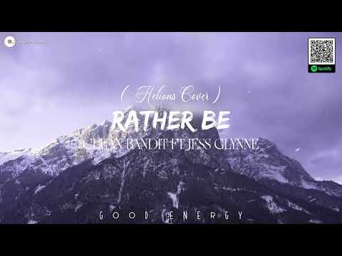 Rather Be - Clean Bandit ft Jess Glynne (Helions Cover) || Good Energy