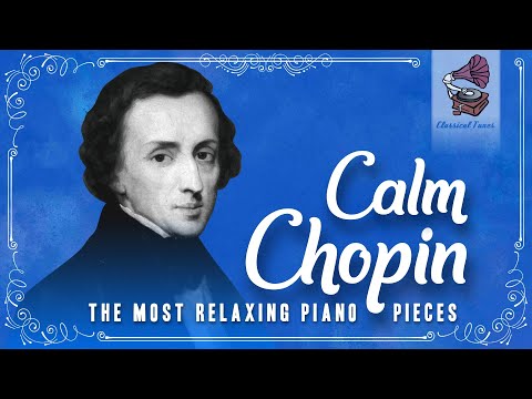 Calm CHOPIN | 1 Hour With The Most Relaxing & Romantic Piano Pieces