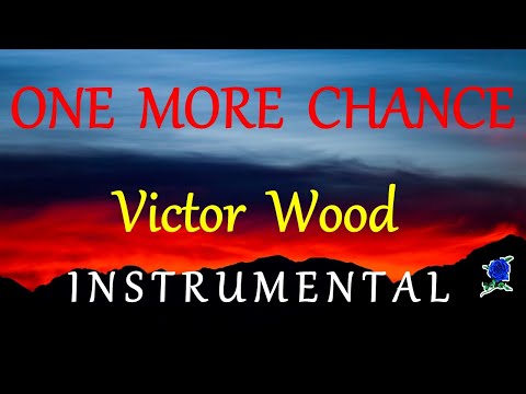 ONE MORE CHANCE -  VICTOR WOOD instrumental lyrics