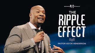 The Ripple Effect - Pastor Keion Henderson