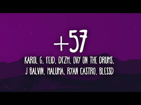 KAROL G, Feid, DFZM - +57 ft. Ovy On The Drums, J Balvin, Maluma, Ryan Castro, Blessd