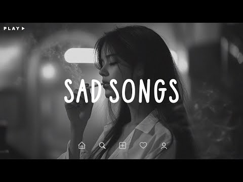 Sad Songs 🎵 Sad Songs Playlist For Broken Hearts 💔 Depressing Songs 2025 That Make You Cry