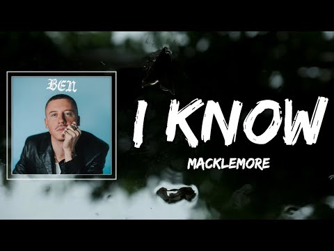 MACKLEMORE - I KNOW Lyrics