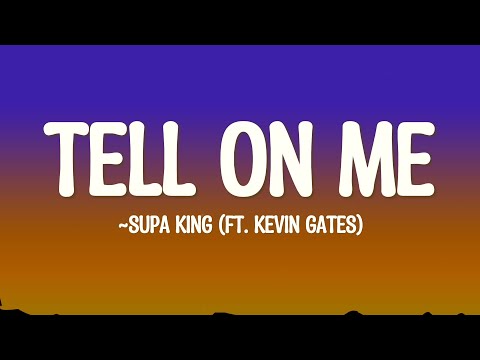 Supa King - Tell On Me (ft. Kevin Gates) (Lyrics)