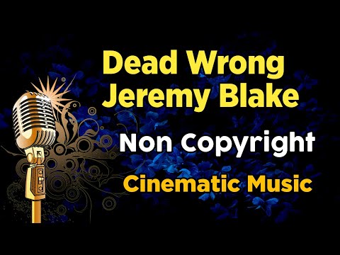 Dead Wrong Jeremy Blake Song | Cinematic Music | Non-Copyright Music