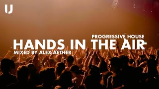 Urban House | Progressive House | Hands in the Air: A Dance Journey | Mixed by Alex Aether