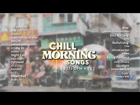 Chill morning songs to start your day [2025 OPM hits]