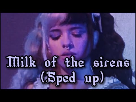 Melanie Martinez - MILK OF THE SIREN (SPED UP)