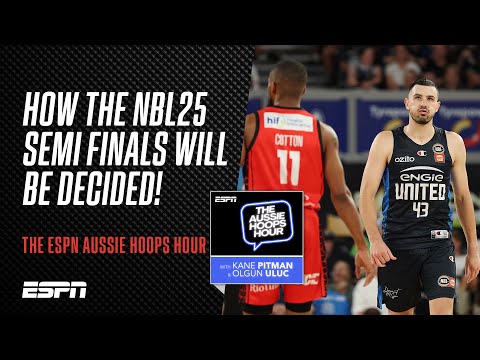 How the NBL25 Semi Finals will be decided! | The ESPN Aussie Hoops Hour