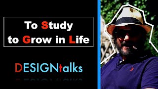 DESIGNTalks : To Study To Grow in Life