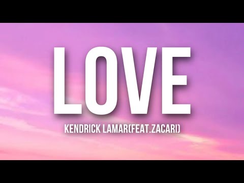 Kendrick Lamar(Feat.Zacari) - Love (Lyrics)