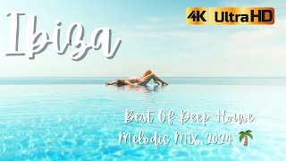 Ibiza 🌴 Best Of Deep House Melodic Mix 2024 🌴