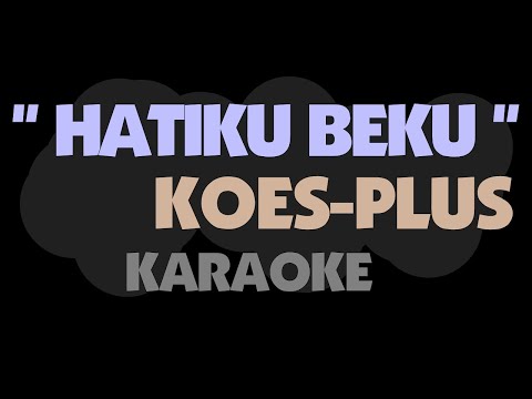 Koes Plus - HATIKU BEKU. Karaoke.