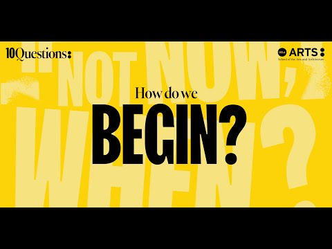 10 Questions: If not now, When?: How do we begin?