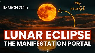 March 2025 Lunar Eclipse : Attract Wealth & Abundance Through This Manifestation Portal