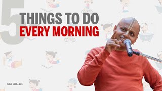 5 things to do every morning | Gaur Gopal Das