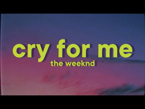 The Weeknd - Cry For Me [Lyrics]