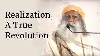 Realization, A True Revolution | Sadhguru