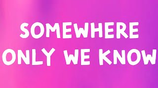 Keane - Somewhere Only We Know (Lyrics)