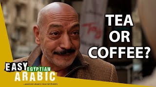 Do Egyptians Prefer To Drink Tea or Coffee? | Easy Egyptian Arabic 50