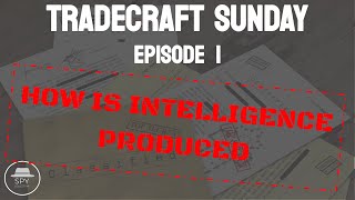 How is Intelligence Produced? | Tradecraft Sunday | #TS1