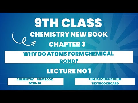 Why do atoms form bonds?|Chapter 3|Chemical Bonding|Lecture 1|Chemistry new book class 9th 2025-26