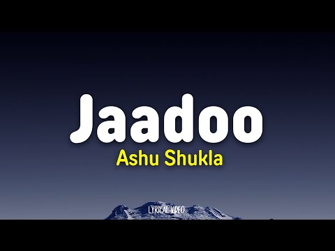 Ashu Shukla - Jaadoo (Lyrics)