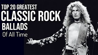 TOP 20 CLASSIC ROCK BALLADS OF ALL TIME