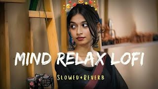 "Mind Relaxing Lofi Mashup | Non-Stop Slowed + Reverb Hindi Songs"