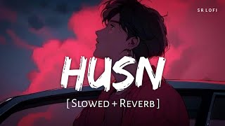 Husn (Slowed + Reverb) | Anuv Jain | SR Lofi