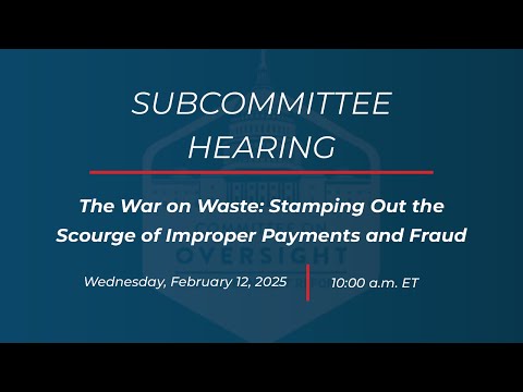 The War on Waste: Stamping Out the Scourge of Improper Payments and Fraud