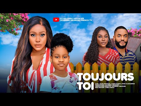 TOUJOURS TOI - UCHE MONTANA, CHIKE DANIELS, MIWA OLORUNFEMI dernier film nigérian en français.