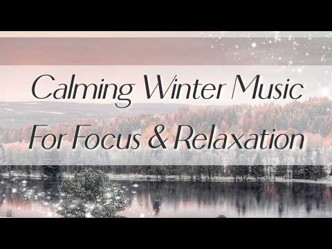 45 Minutes of Winter Music for Focus, Relaxation, Study & Meditation | Chill Ambient Sounds