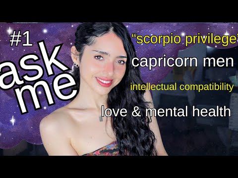 ASK ME ANYTHING--Dry Capricorn Men, Intellectual Compatibility, Scorpios, and Love & Mental Health