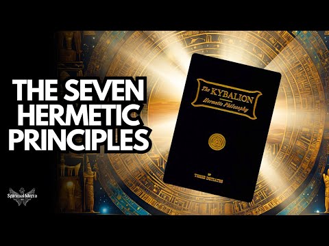 The 7 Hermetic Principles: The Unseen Natural Laws of the Universe Explained