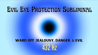 EVIL EYE PROTECTION 🧿 432 Hz Subliminal To Ward Off Jealousy, Danger, & Evil | Immunity To Curses